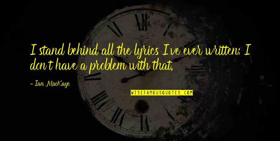 Nerviosa Definicion Quotes By Ian MacKaye: I stand behind all the lyrics I've ever