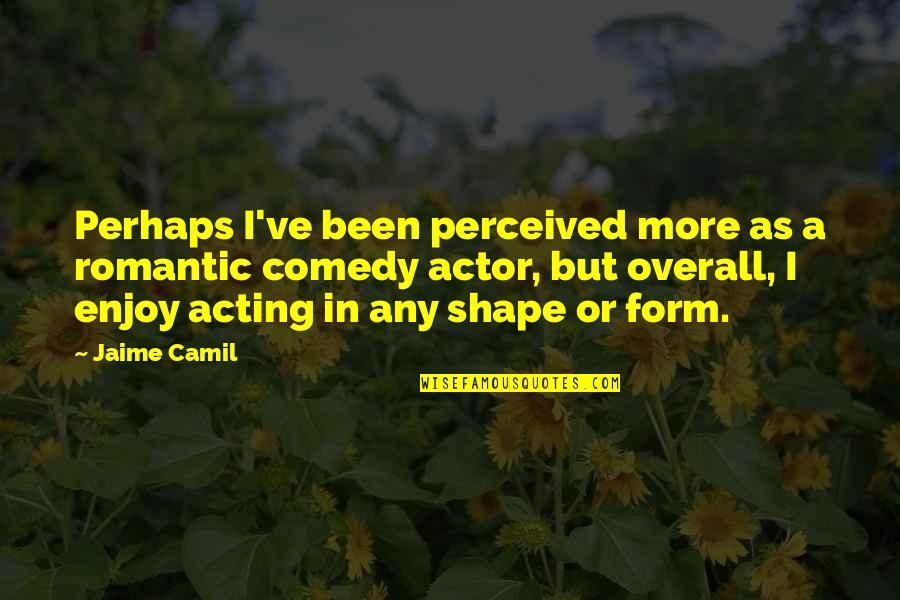 Nerviosa Definicion Quotes By Jaime Camil: Perhaps I've been perceived more as a romantic