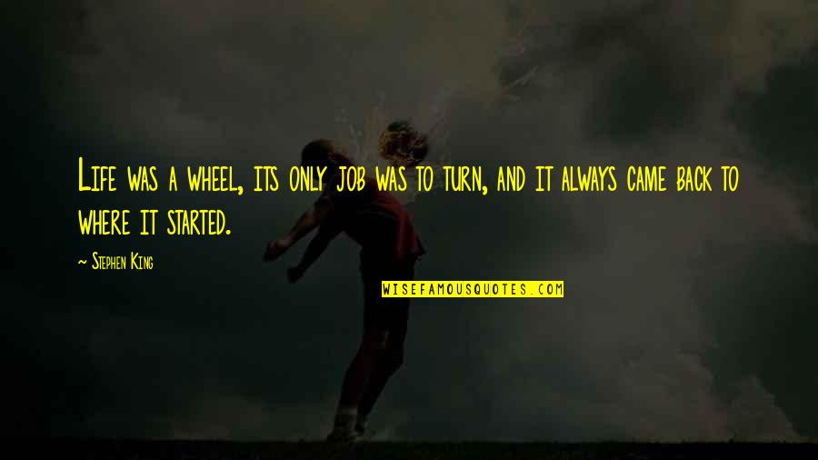 Nerviosa Imagenes Quotes By Stephen King: Life was a wheel, its only job was Nerviosa Imagenes Quotes By Stephen King: Life was a wheel, its only job was