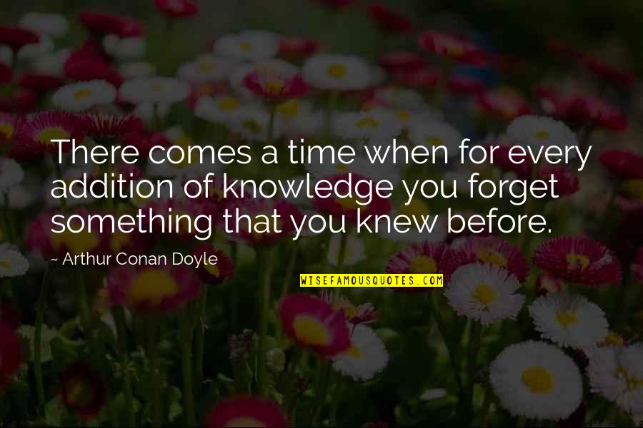 Nerviosamente Quotes By Arthur Conan Doyle: There comes a time when for every addition