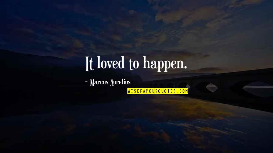 Nervos Raquidianos Quotes By Marcus Aurelius: It loved to happen. Nervos Raquidianos Quotes By Marcus Aurelius: It loved to happen.