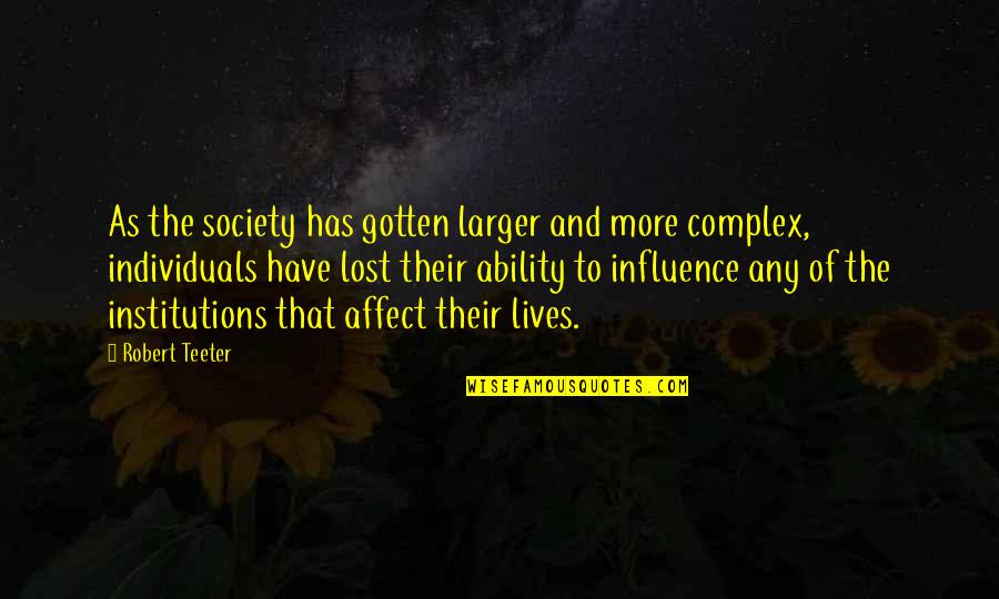 Nervosas Mickey Quotes By Robert Teeter: As the society has gotten larger and more Nervosas Mickey Quotes By Robert Teeter: As the society has gotten larger and more