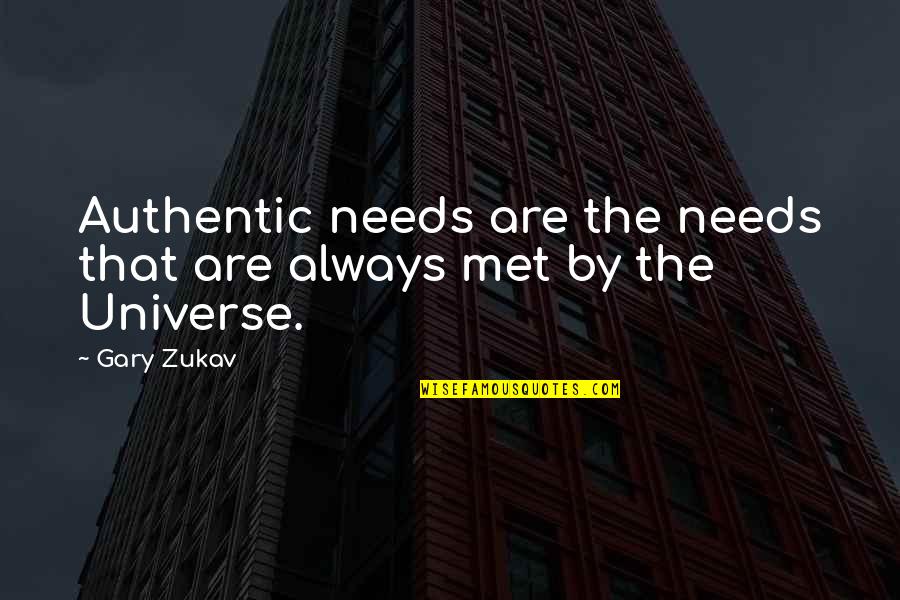 Nervose Quotes By Gary Zukav: Authentic needs are the needs that are always