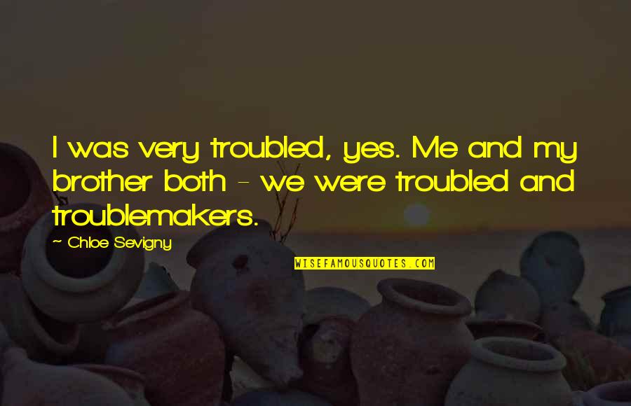Nervosismo E Quotes By Chloe Sevigny: I was very troubled, yes. Me and my
