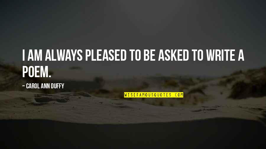 Nervosit Quotes By Carol Ann Duffy: I am always pleased to be asked to