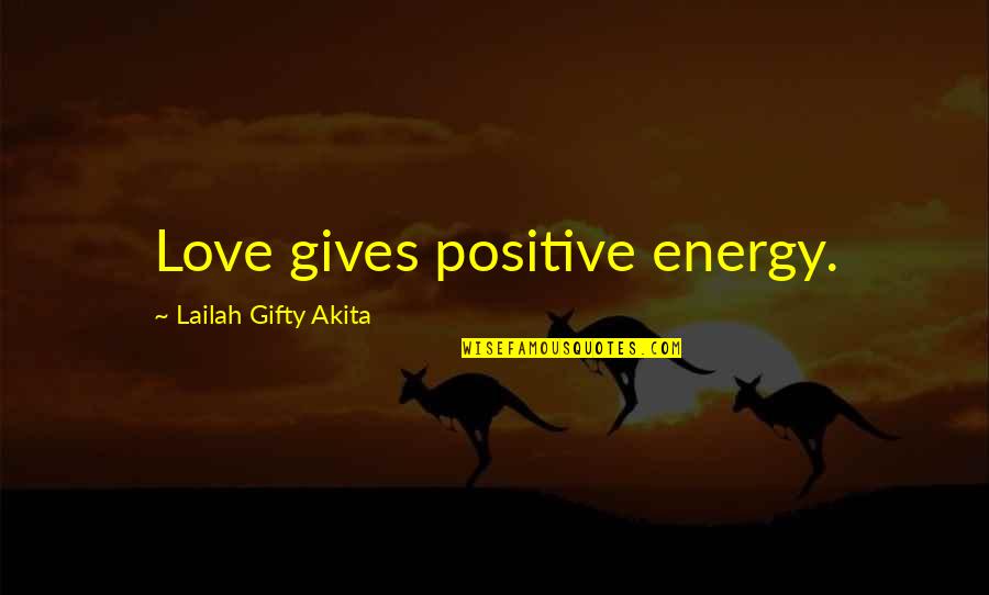 Nervosit Quotes By Lailah Gifty Akita: Love gives positive energy.