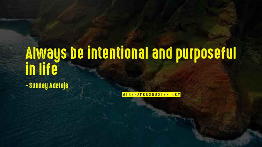 Nervosit Quotes By Sunday Adelaja: Always be intentional and purposeful in life