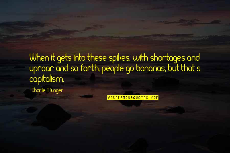 Nervoso Allo Quotes By Charlie Munger: When it gets into these spikes, with shortages Nervoso Allo Quotes By Charlie Munger: When it gets into these spikes, with shortages