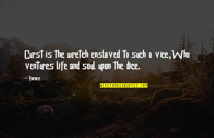 Nervoso Nancy Quotes By Horace: Curst is the wretch enslaved to such a