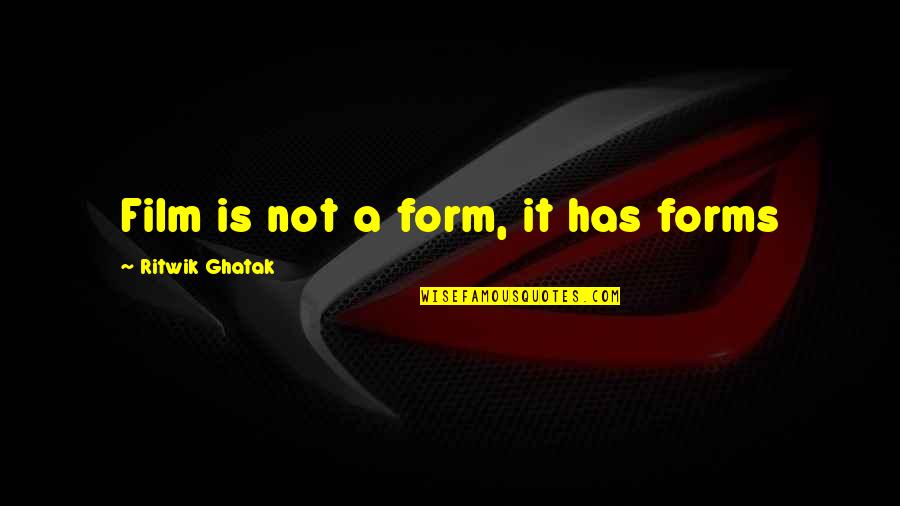 Nervoso Nancy Quotes By Ritwik Ghatak: Film is not a form, it has forms Nervoso Nancy Quotes By Ritwik Ghatak: Film is not a form, it has forms