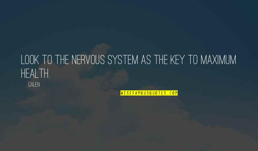 Nervous As Quotes By Galen: Look to the nervous system as the key