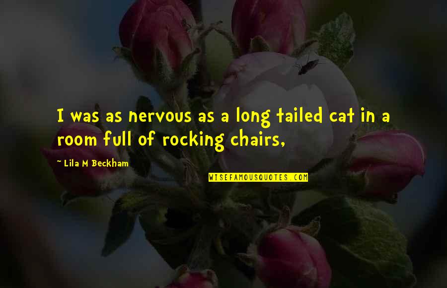 Nervous As Quotes By Lila M Beckham: I was as nervous as a long tailed