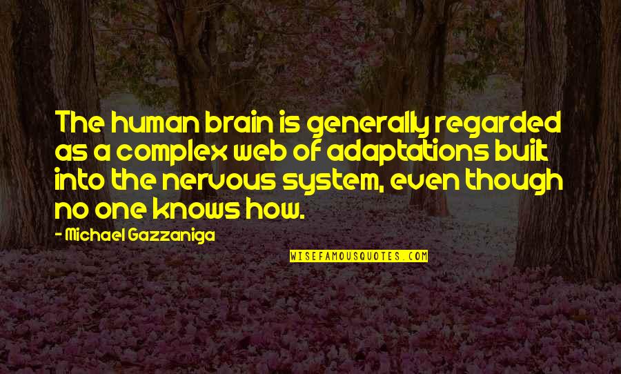 Nervous As Quotes By Michael Gazzaniga: The human brain is generally regarded as a
