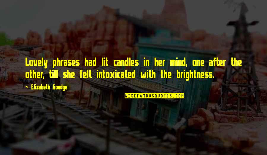 Nervous Bride Quotes By Elizabeth Goudge: Lovely phrases had lit candles in her mind, Nervous Bride Quotes By Elizabeth Goudge: Lovely phrases had lit candles in her mind,