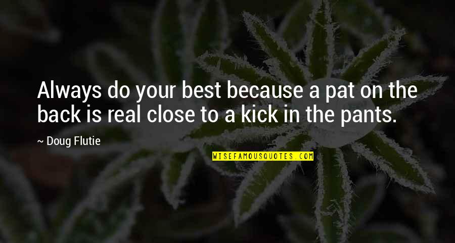 Nervous Crush Quotes By Doug Flutie: Always do your best because a pat on