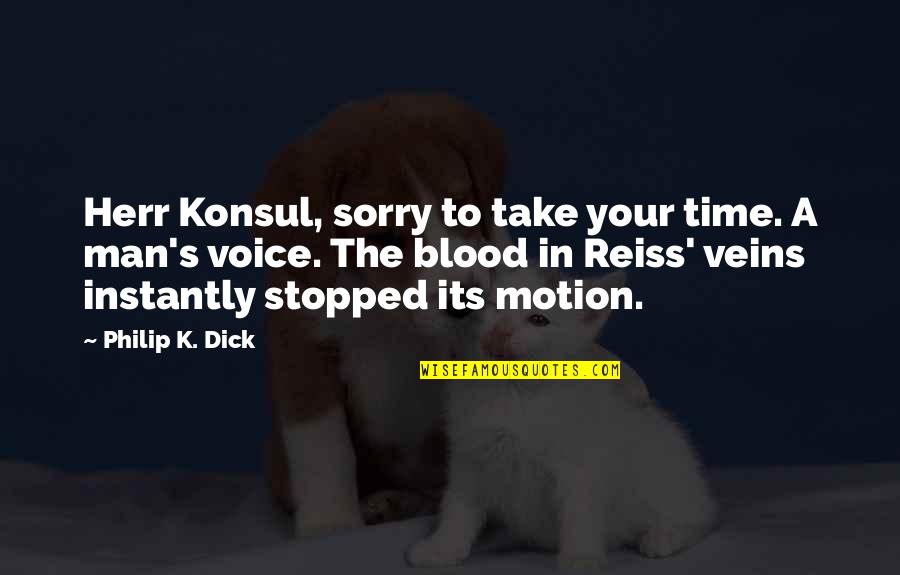 Nervous Crush Quotes By Philip K. Dick: Herr Konsul, sorry to take your time. A