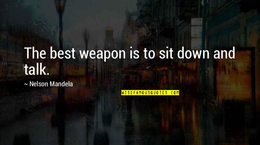 Nervous Feelings Quotes By Nelson Mandela: The best weapon is to sit down and Nervous Feelings Quotes By Nelson Mandela: The best weapon is to sit down and