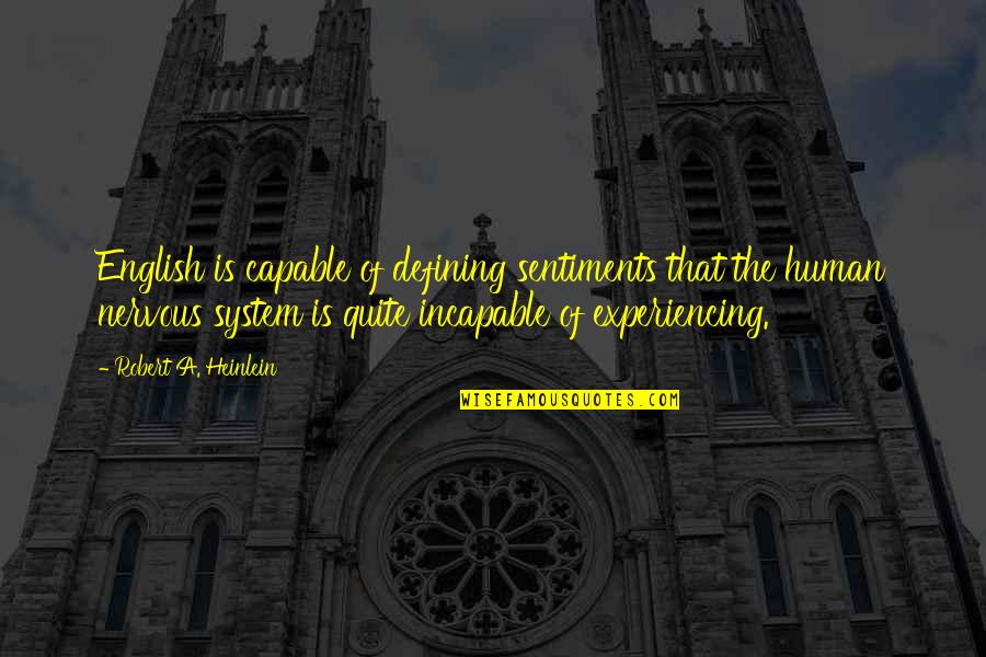 Nervous Feelings Quotes By Robert A. Heinlein: English is capable of defining sentiments that the Nervous Feelings Quotes By Robert A. Heinlein: English is capable of defining sentiments that the