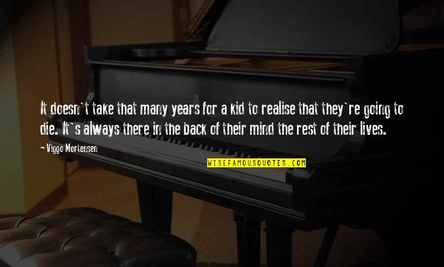 Nervous Feelings Quotes By Viggo Mortensen: It doesn't take that many years for a