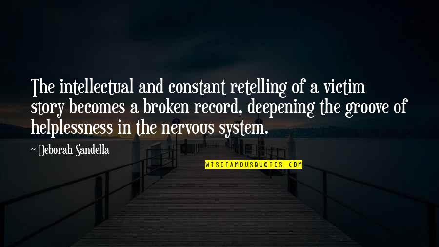 Nervous Inspirational Quotes By Deborah Sandella: The intellectual and constant retelling of a victim Nervous Inspirational Quotes By Deborah Sandella: The intellectual and constant retelling of a victim