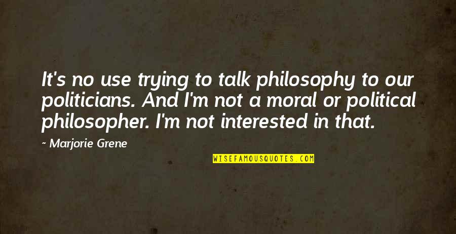 Nervous Inspirational Quotes By Marjorie Grene: It's no use trying to talk philosophy to Nervous Inspirational Quotes By Marjorie Grene: It's no use trying to talk philosophy to