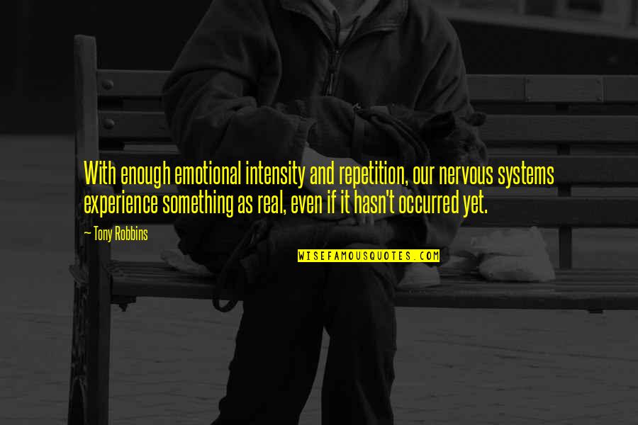 Nervous Inspirational Quotes By Tony Robbins: With enough emotional intensity and repetition, our nervous Nervous Inspirational Quotes By Tony Robbins: With enough emotional intensity and repetition, our nervous