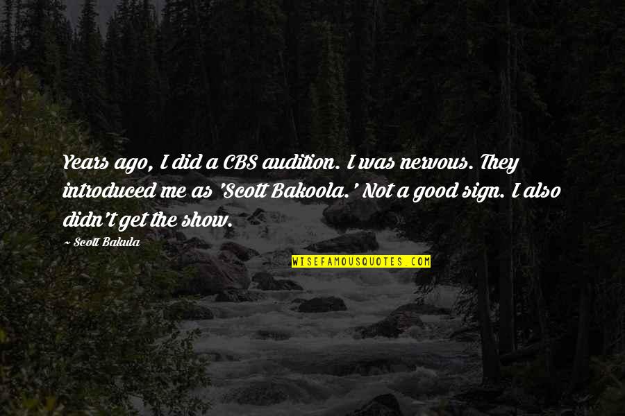 Nervous Is Good Quotes By Scott Bakula: Years ago, I did a CBS audition. I