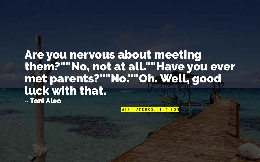 Nervous Is Good Quotes By Toni Aleo: Are you nervous about meeting them?""No, not at