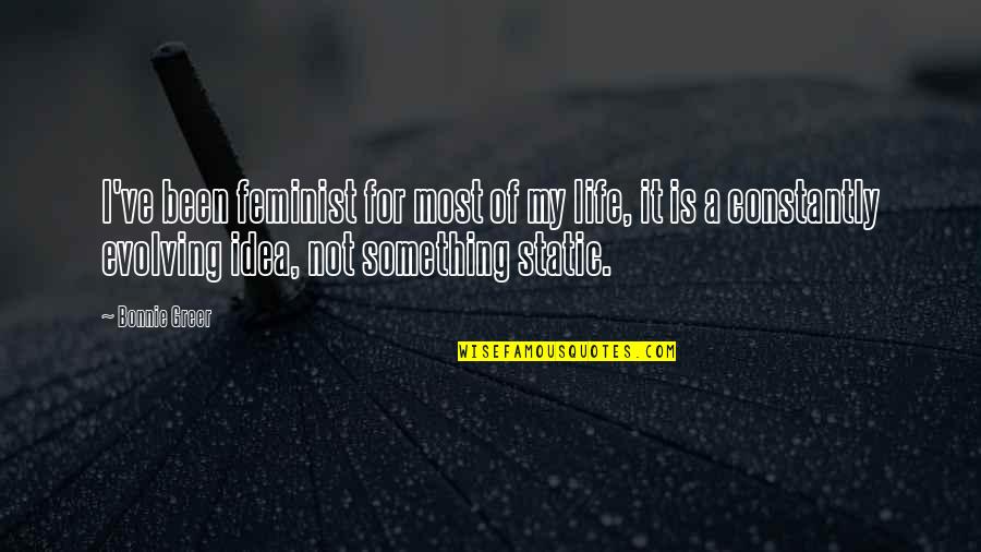 Nervous Poems Quotes By Bonnie Greer: I've been feminist for most of my life, Nervous Poems Quotes By Bonnie Greer: I've been feminist for most of my life,