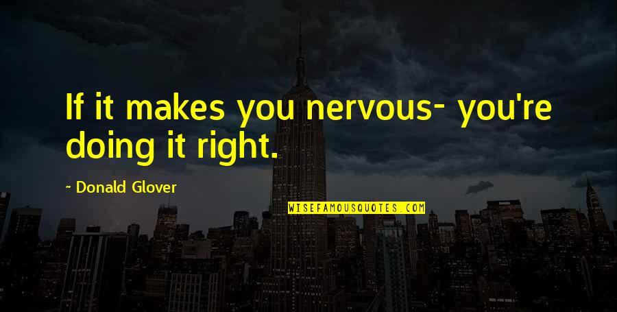 Nervous Quotes By Donald Glover: If it makes you nervous- you're doing it