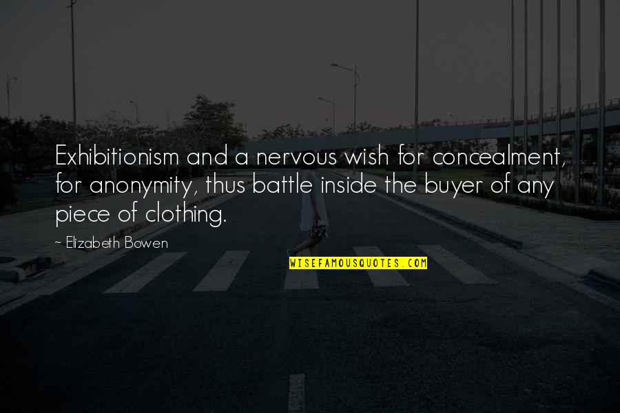 Nervous Quotes By Elizabeth Bowen: Exhibitionism and a nervous wish for concealment, for