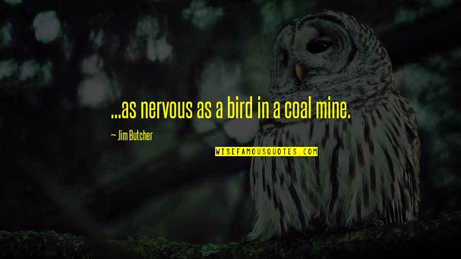 Nervous Quotes By Jim Butcher: ...as nervous as a bird in a coal Nervous Quotes By Jim Butcher: ...as nervous as a bird in a coal