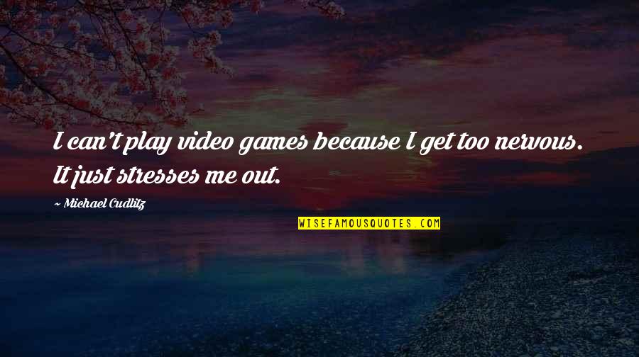 Nervous Quotes By Michael Cudlitz: I can't play video games because I get