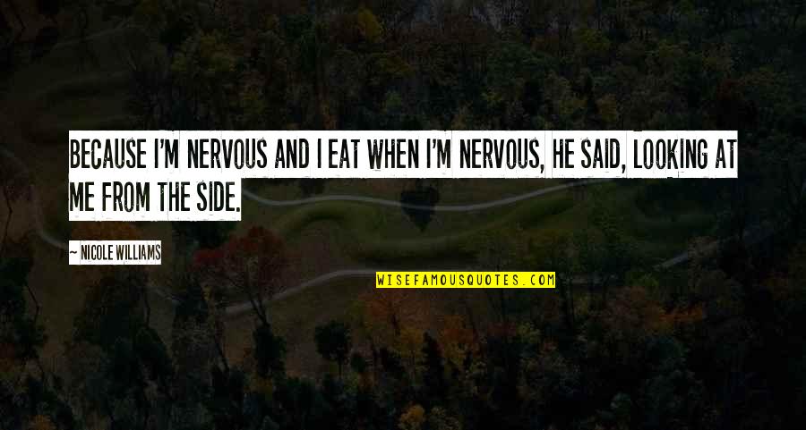 Nervous Quotes By Nicole Williams: Because I'm nervous and I eat when I'm