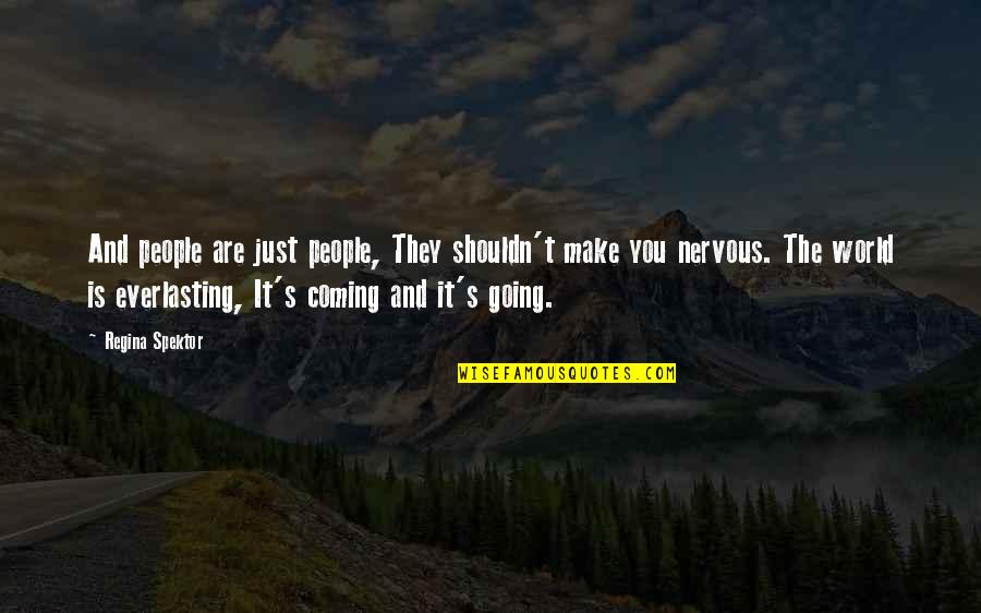 Nervous Quotes By Regina Spektor: And people are just people, They shouldn't make Nervous Quotes By Regina Spektor: And people are just people, They shouldn't make