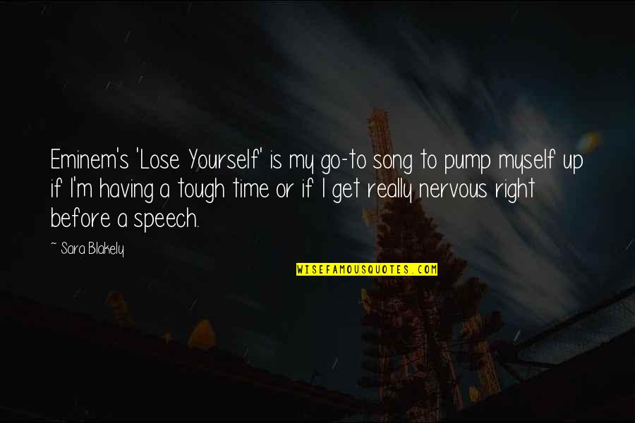 Nervous Quotes By Sara Blakely: Eminem's 'Lose Yourself' is my go-to song to Nervous Quotes By Sara Blakely: Eminem's 'Lose Yourself' is my go-to song to