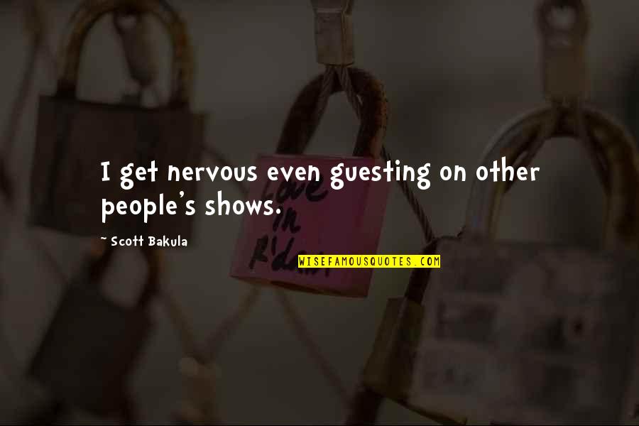 Nervous Quotes By Scott Bakula: I get nervous even guesting on other people's