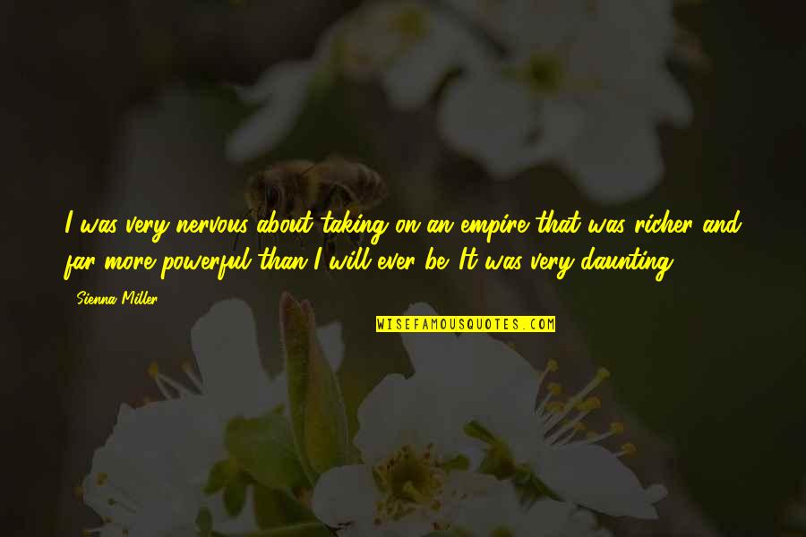 Nervous Quotes By Sienna Miller: I was very nervous about taking on an Nervous Quotes By Sienna Miller: I was very nervous about taking on an