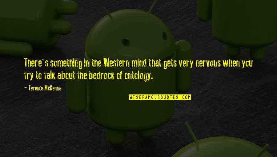 Nervous Quotes By Terence McKenna: There's something in the Western mind that gets Nervous Quotes By Terence McKenna: There's something in the Western mind that gets