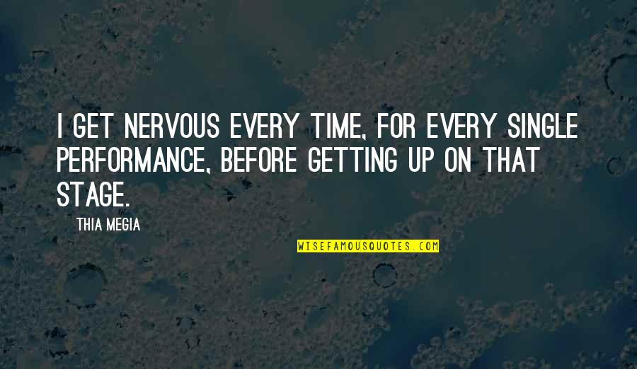 Nervous Quotes By Thia Megia: I get nervous every time, for every single