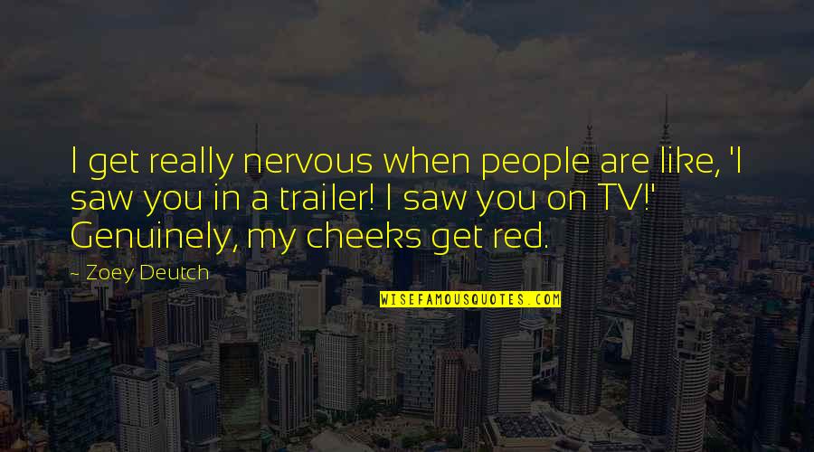 Nervous Quotes By Zoey Deutch: I get really nervous when people are like,