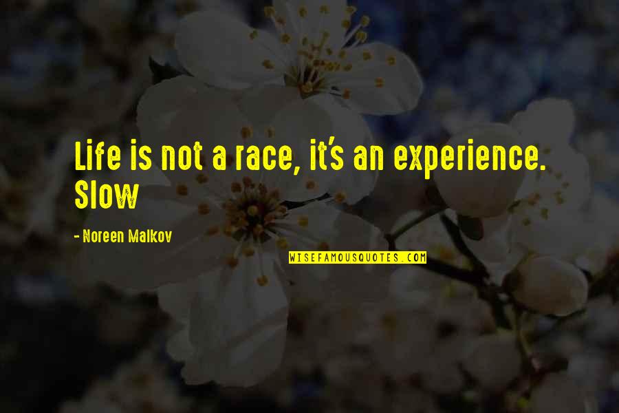 Nervouser Quotes By Noreen Malkov: Life is not a race, it's an experience. Nervouser Quotes By Noreen Malkov: Life is not a race, it's an experience.