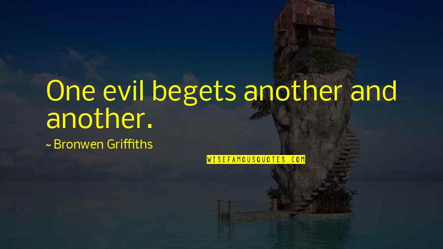 Nervously Quotes By Bronwen Griffiths: One evil begets another and another.
