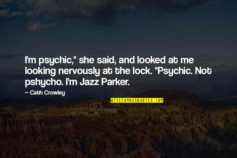 Nervously Quotes By Cath Crowley: I'm psychic," she said, and looked at me