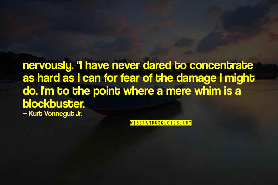 Nervously Quotes By Kurt Vonnegut Jr.: nervously. "I have never dared to concentrate as