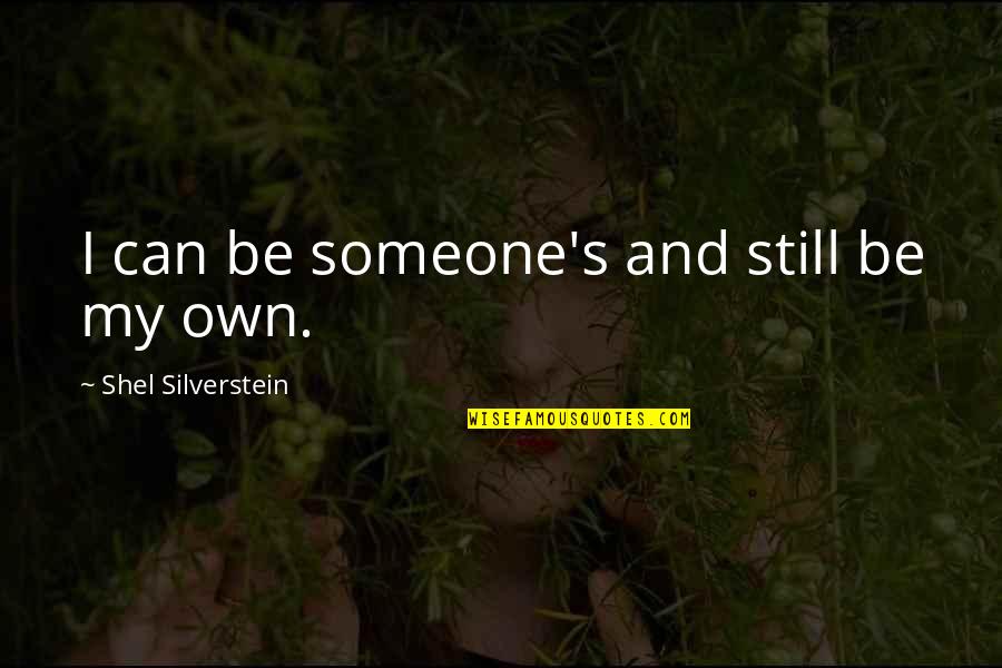 Nervously Quotes By Shel Silverstein: I can be someone's and still be my