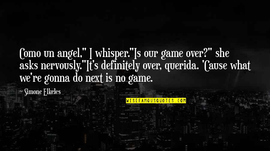 Nervously Quotes By Simone Elkeles: Como un angel," I whisper."Is our game over?"