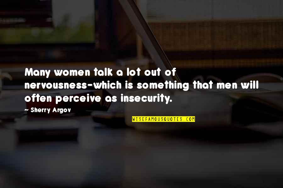Nervousness Quotes By Sherry Argov: Many women talk a lot out of nervousness-which