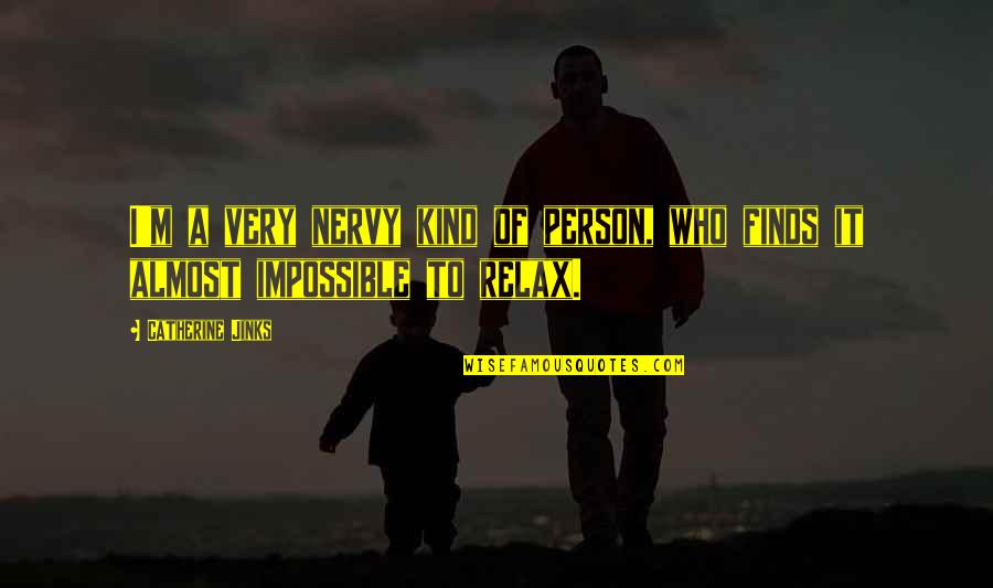 Nervy Quotes By Catherine Jinks: I'm a very nervy kind of person, who