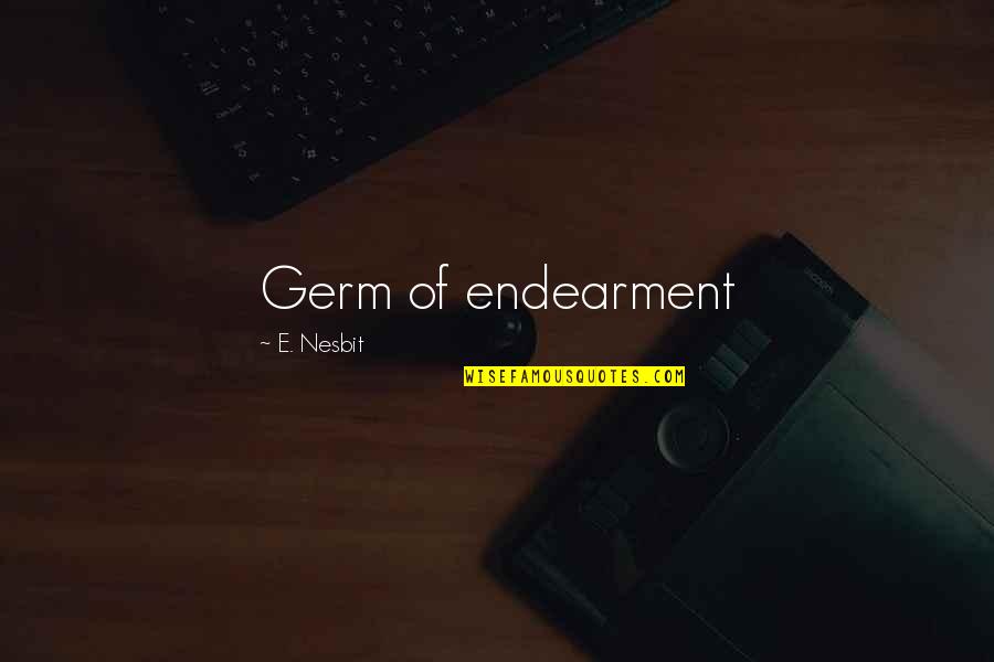 Nesbit Quotes By E. Nesbit: Germ of endearment